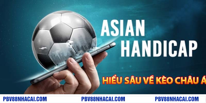 Hiểu sâu về kèo Châu Á